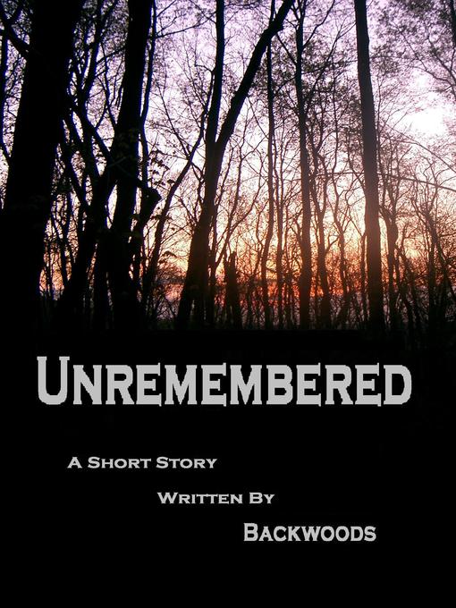 Title details for Unremembered by Backwoods - Available